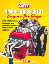 Title: Small-Block Chevy Engine Buildups: How to Build Horsepower for Maximum Street and Racing Performance, Author: Editors of Chevy High Performance Mag