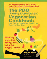 Title: The PDQ (Pretty Darn Quick) Vegetarian Cookbook: More Than 240 Healthy and Easy No-Prep Recipes for Busy Cooks, Author: Donna Klein