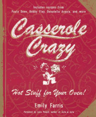 Title: Casserole Crazy: Hot Stuff for Your Oven!, Author: Emily Farris