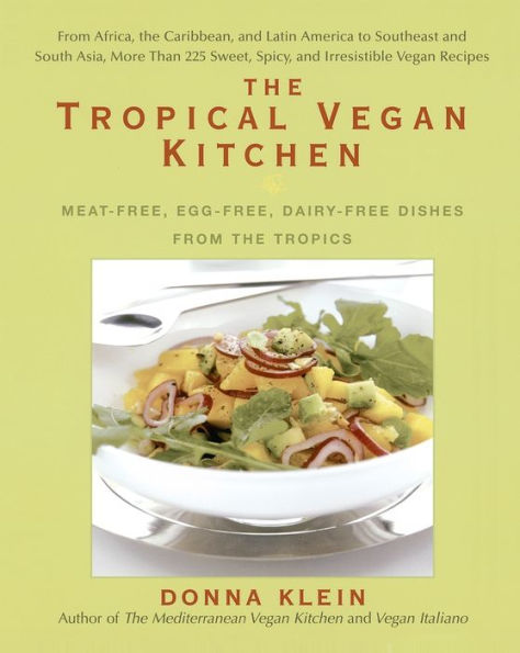 The Tropical Vegan Kitchen: Meat-Free, Egg-Free, Dairy-Free Dishes from the Tropics: A Cookbook