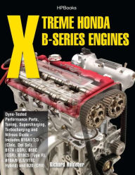 Title: Xtreme Honda B-Series Engines HP1552: Dyno-Tested Performance Parts Combos, Supercharging, Turbocharging and NitrousOxide--Includes B16A1/2/3 (Civic, Del Sol), B17A (GSR), B18C (GSR), B18C5 (TypeR, B18A/B (LS/VTEC Hybrid), B20 (CRV), Author: Richard Holdener