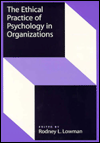 Title: The Ethical Practice of Psychology in Organizations / Edition 1, Author: Rodney L. Lowman