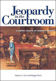 Title: Jeopardy in the Courtroom: A Scientific Analysis of Children's Testimony, Author: Stephen J. Ceci