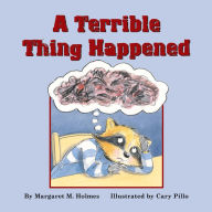 Title: A Terrible Thing Happened: A Story for Children Who Have Witnessed Violence or Trauma, Author: Margaret  M. Holmes