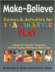 Title: Make-Believe Games and Activities for Imaginative Play: A Book for Parents, Teachers and the Young Children in Their Lives / Edition 1, Author: Jerome L. Singer