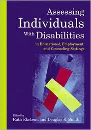 Title: Assessing Individuals with Disabilities in Educational, Employment, and Counseling Settings / Edition 1, Author: Ruth B. Ekstrom