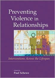 Title: Preventing Violence in Relationships / Edition 1, Author: Paul A. Schewe