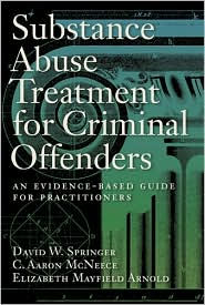 Title: Substance Abuse Treatment for Criminal Offenders: An Evidence-Based Guide for Practitioners (Forensic Practice Guidebooks) / Edition 1, Author: David W. Springer