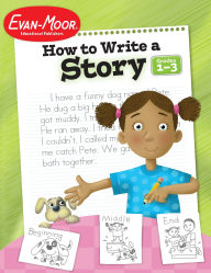 Title: How to Write A Story, Grade 1 - 3 Teacher Resource, Author: Evan-Moor Educational Publishers