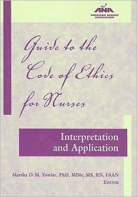 Title: Guide to the Code of Ethics for Nurses: Interpretation and Application, Author: Marsha Diane Mary Fowler