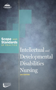 Title: Intellectual and Developmental Disabilities Nursing: Scope and Standards of Practice, Author: American Nurses Association