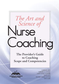 Title: The Art and Science of Nurse Coaching: The Provider's Guide to Coaching Scope and Competencies, Author: Darlene R. Hess