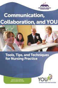 Title: Communication, Collaboration, and You: Tools, Tips, and Techniques for Nursing Practice, Author: Cynthia Saver