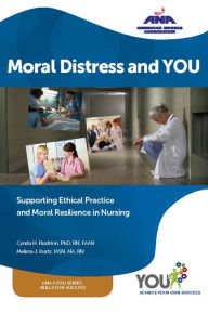 Title: Moral Distress and You: Supporting Ethical Practice, and Moral Resilience in Nursing, Author: Cynda H. Rushton