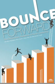 Title: Bounce Forward: The Extraordinary Resilience of Nurse Leadership, Author: Elle Allison-Napolitano