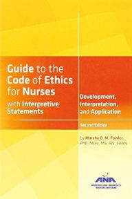 Title: Guide to the Code of Ethics for Nurses with Interpretive Statements, Author: Marsha Diane Mary Fowler