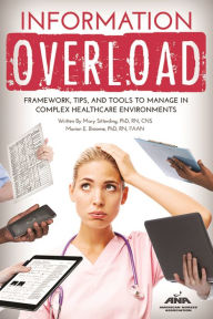 Title: Information Overload: Framework, Tips, and Tools to Manage in Complex Healthcare Environments, Author: Mary Sitterding