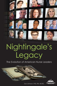 Title: Nightingale's Legacy: The Evolution of American Nurse Leaders, Author: Sue Johnson