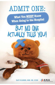 Title: Admit One: What You Must Know When Going to the Hospital-But No One Actually Tells You!, Author: Kati Kleber