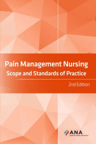 Title: Pain Management Nursing: Scope and Standards of Practice, 2nd Edition, Author: American Nurses Association