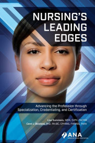 Title: Nursing's Leading Edges: Advancing the Profession through Specialization, Credentialing, and Certification, Author: Lisa Summers
