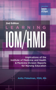 Title: Learning IOM/HMD: Implications of the Institute of Medicine and Health & Medicine Division Reports for Nursing Education, Author: Anita Finkleman