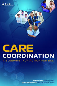 Title: Care Coordination: A Blueprint for Action for RNs: A Blueprint for Action for RNs, Author: Gerri Lamb