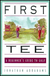 Title: First Tee: A Beginner's Guide to Golf, Author: Jonathan Abrahams