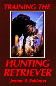 Title: Training the Hunting Retriever, Author: Jerome B. Robinson