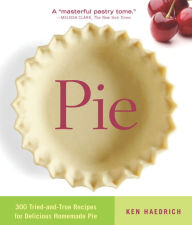 Title: Pie: 300 Tried-and-True Recipes for Delicious Homemade Pie, Author: Ken Haedrich