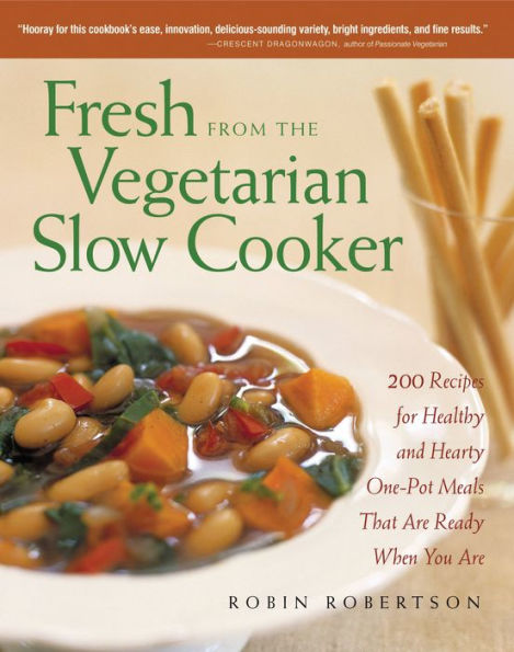 Fresh from the Vegetarian Slow Cooker: 200 Recipes for Healthy and Hearty One-Pot Meals That Are Ready When You Are