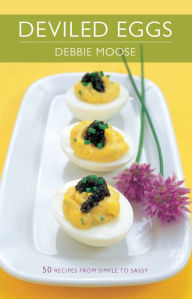 Title: Deviled Eggs: 50 Recipes from Simple to Sassy, Author: Debbie Moose