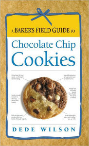 Title: A Baker's Field Guide to Chocolate Chip Cookies, Author: Dede Wilson