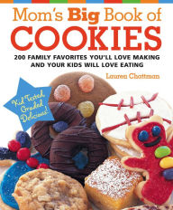 Title: Mom's Big Book of Cookies: 200 Family Favorites You'll Love Making and Your Kids Will Love Eating, Author: Lauren Chattman