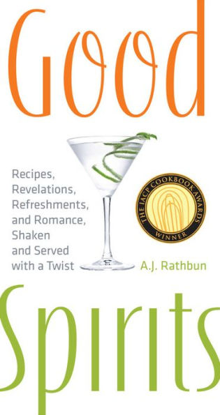 Good Spirits: Recipes, Revelations, Refreshments, and Romance, Shaken and Served with a Twist