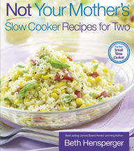 Title: Not Your Mother's Slow Cooker Recipes for Two, Author: Beth Hensperger