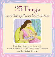 Title: 25 Things Every Nursing Mother Needs to Know, Author: Kathleen Huggins