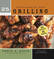 Title: 25 Essentials: Techniques for Grilling, Author: Ardie Davis