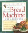 The Bread Lover's Bread Machine Cookbook: A Master Baker's 300 Favorite Recipes for Perfect-Every-Time Bread-From Every Kind of Machine