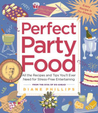 Title: Perfect Party Food: All the Recipes and Tips You'll Ever Need for Stress-Free Entertaining from the Diva of Do-Ahead, Author: Diane Phillips