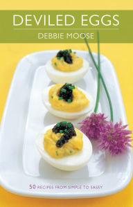 Title: Deviled Eggs: 50 Recipes from Simple to Sassy, Author: Debbie Moose