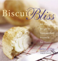 Title: Biscuit Bliss: 101 Foolproof Recipes for Fresh and Fluffy Biscuits in Just Minutes, Author: James Villas