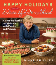 Title: Happy Holidays from the Diva of Do-Ahead: A Year of Feasts to Celebrate With Family And Friends, Author: Diane Phillips