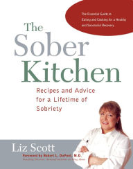 Title: The Sober Kitchen: Recipes and Advice for a Lifetime of Sobriety, Author: Liz Scott