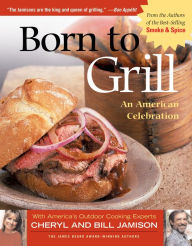 Title: Born to Grill: An American Celebration, Author: Cheryl Jamison