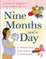 Nine Months and a Day: A Pregnancy and Birth Companion