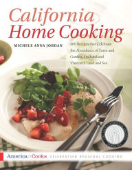 Title: California Home Cooking: 400 Recipes that Celebrate the Abundance of Farm and Garden, Orchard and Vineyard, Land and Sea, Author: Michele Jordan