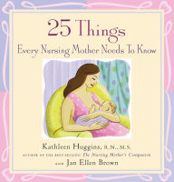 Title: 25 Things Every Nursing Mother Needs to Know, Author: Kathleen Huggins