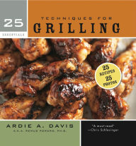 Title: 25 Essentials: Techniques for Grilling, Author: Ardie Davis
