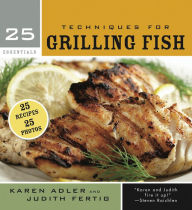 Title: 25 Essentials: Techniques for Grilling Fish, Author: Karen Adler